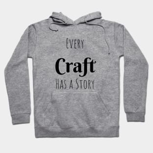 Every Craft has a Story Hoodie